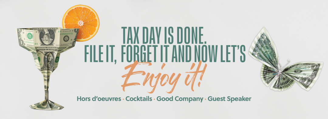 Money glass with an orange garnish and money buttefly with the words "Tax day is done. File it, forget it and now let's enjoy it!"