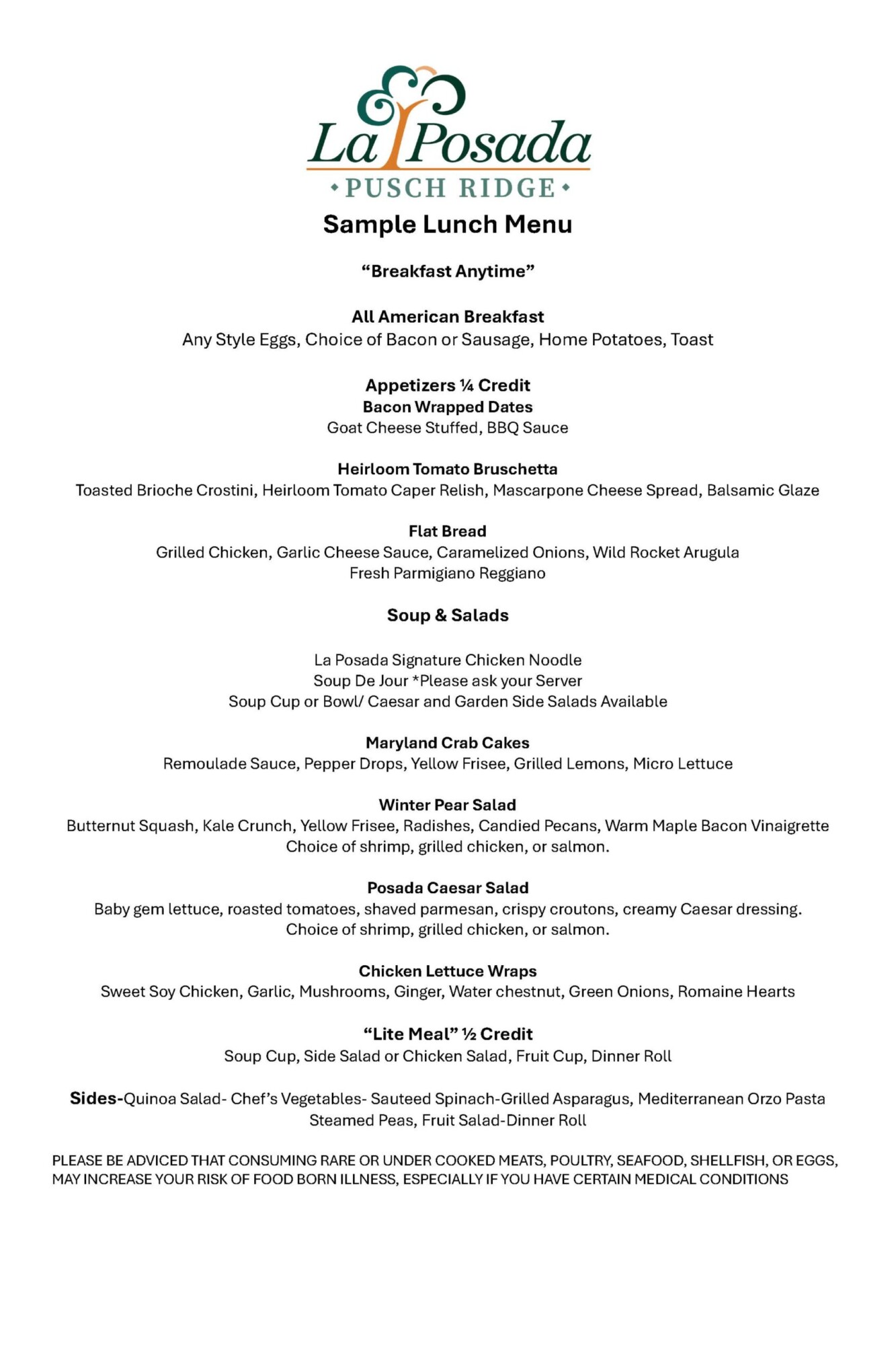 La Posada at Pusch Ridge sample lunch menu featuring an all-day American breakfast, appetizers, soups, salads and lighter meal choices. Appetizers include bacon-wrapped dates, heirloom tomato bruschetta and grilled chicken flatbread. Soup and salad options include signature chicken noodle soup, soup of the day, Maryland crab cakes, winter pear salad, Posada Caesar salad and chicken lettuce wraps. A half-credit lite meal includes soup or salad, fruit and a dinner roll. Side choices include quinoa salad, chef vegetables, sautéed spinach, grilled asparagus, Mediterranean orzo pasta, steamed peas and fruit salad.